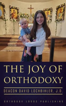The Joy of Orthodoxy - Deacon David Lochbihler