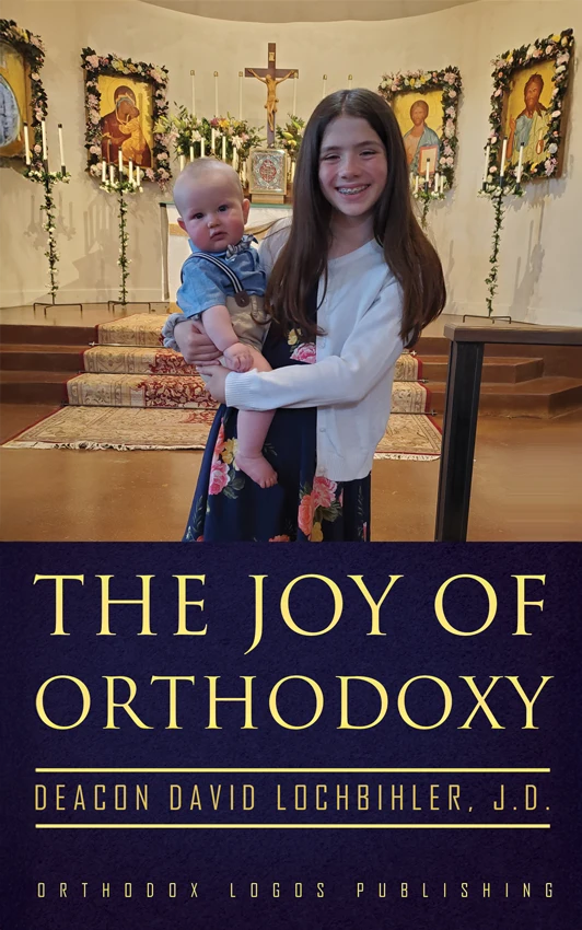 The Joy of Orthodoxy - Deacon David Lochbihler